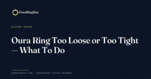 Oura Ring Too Loose or Too Tight — What To Do